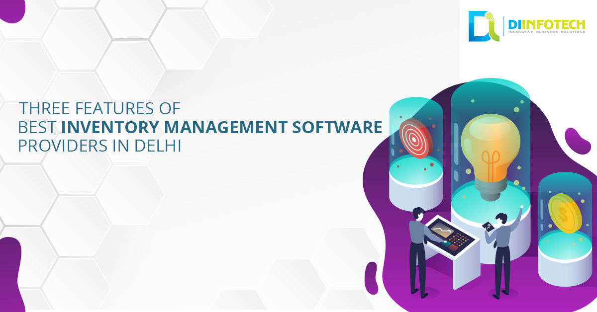Top Three features of Best Inventory Management Software Providers in Delhi