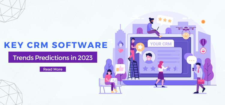 The Future of CRM – Key CRM Software Trends Predictions in 2023