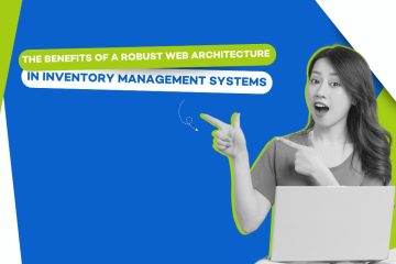 The Benefits of a Robust Web Architecture in Inventory Management Systems