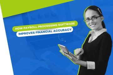 How payroll processing software improves financial accuracy