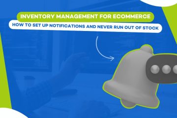 Inventory Management for Ecommerce: How to Set Up Notifications and Never Run Out of Stock