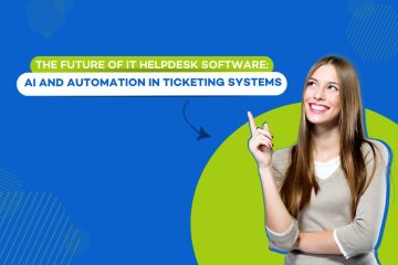 The Future of IT HelpDesk Software: AI and Automation in Ticketing Systems